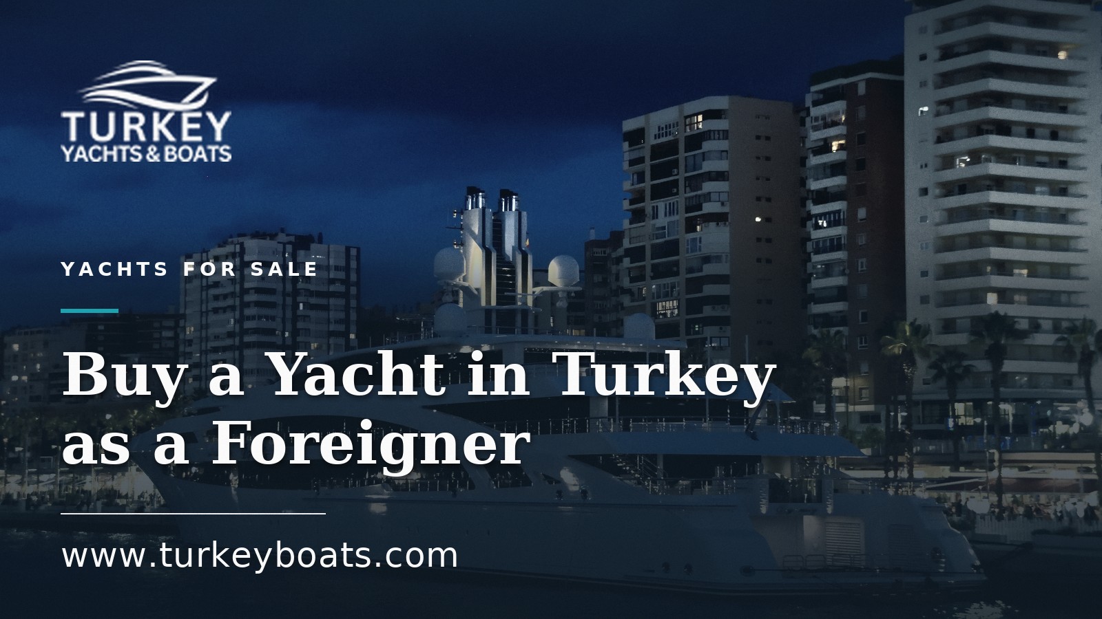 Buy a Yacht in Turkey as a Foreigner: A Buyer's Guide