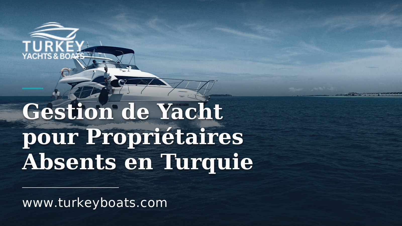 Gestion de Yacht pour Propriétaires Absents en Turquie