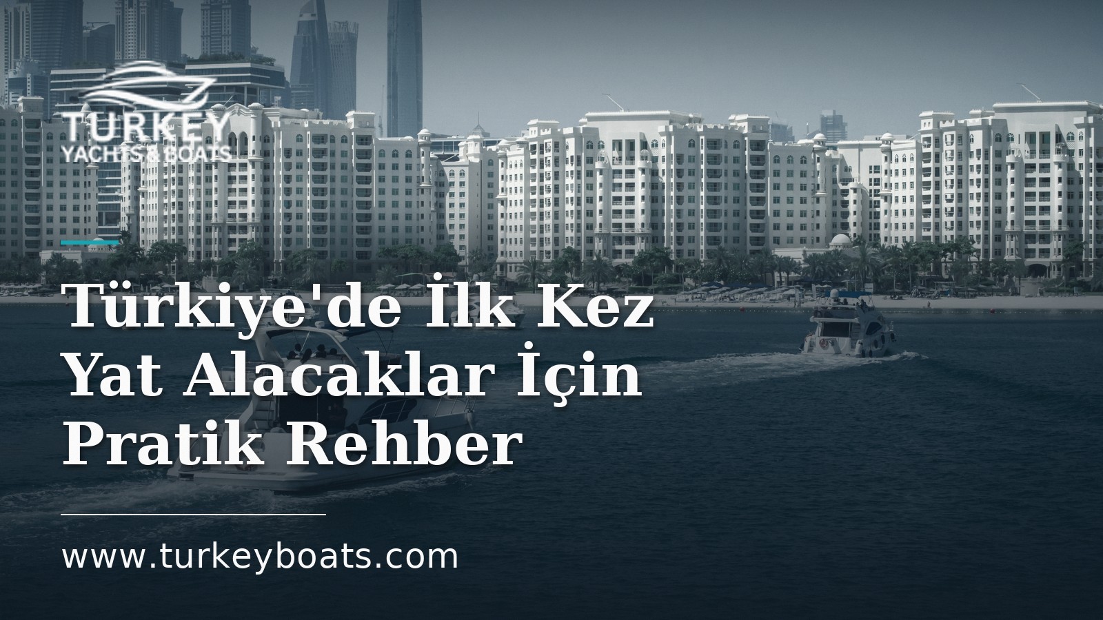 Türkiye'de İlk Kez Yat Alacaklar İçin Pratik Rehber