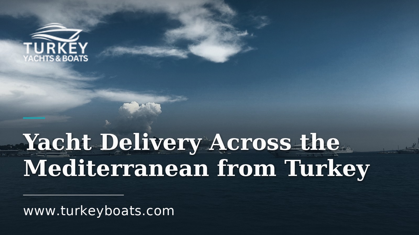 Yacht Delivery Across the Mediterranean: Moving a Boat from Turkey