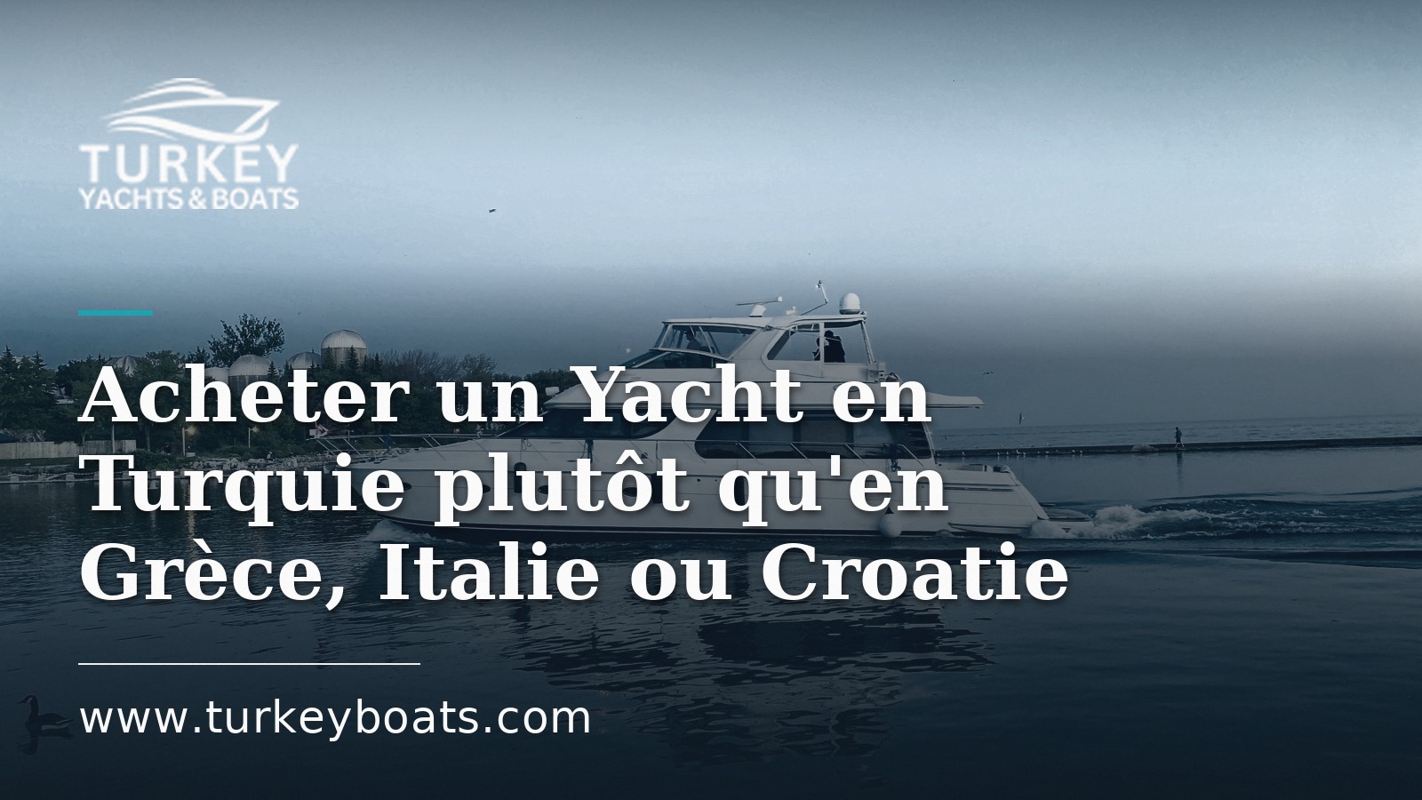 Acheter un Yacht en Turquie plutôt qu'en Grèce, en Italie ou en Croatie