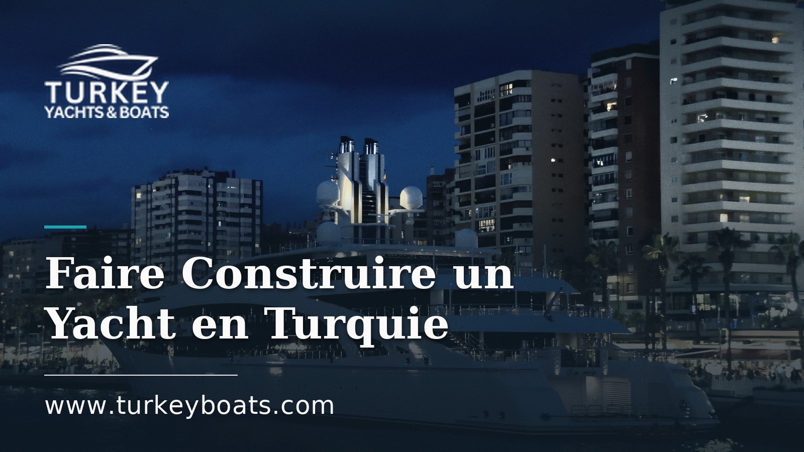Faire Construire un Yacht en Turquie : Coût, Délais et Processus