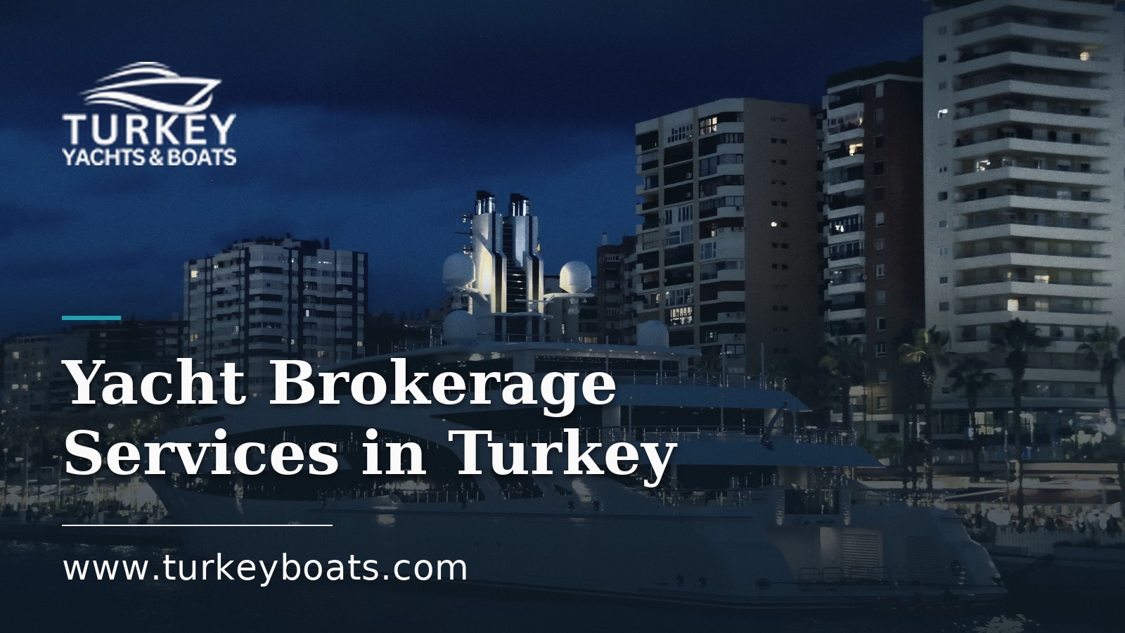 Full-Service Yacht Brokerage in Turkey: Buy, Build, Manage, Sell