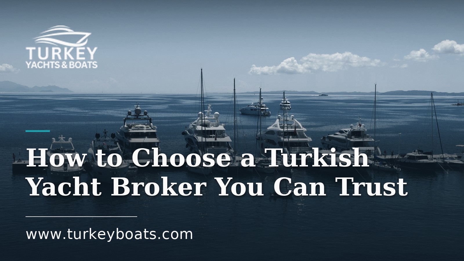 How to Choose a Turkish Yacht Broker You Can Trust