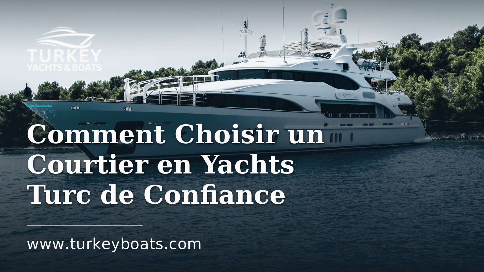 Comment Choisir un Courtier en Yachts Turc de Confiance