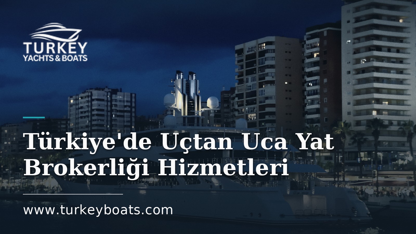 Türkiye'de Uçtan Uca Yat Brokerliği: Satın Alma, İnşa, Yönetim, Satış
