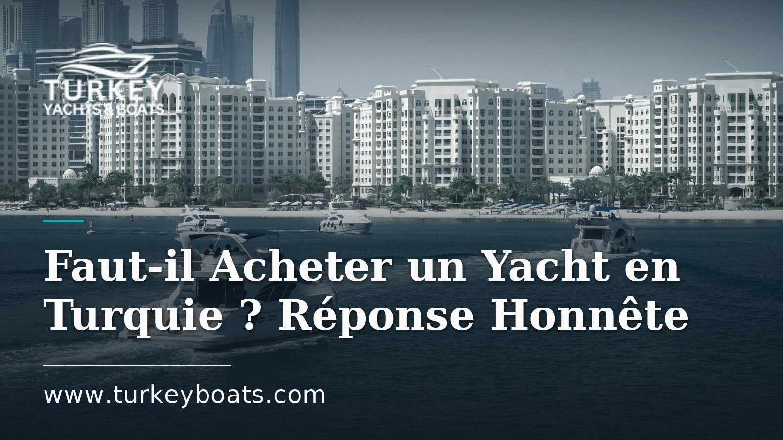 Faut-il Acheter un Yacht en Turquie ? Une Réponse Honnête