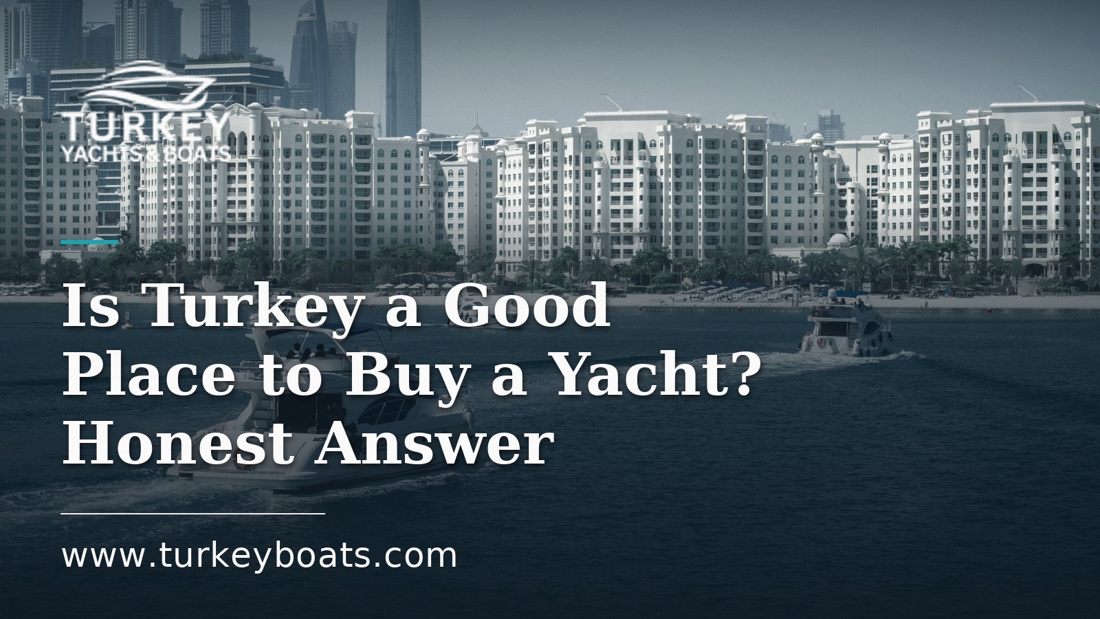 Is Turkey a Good Place to Buy a Yacht? An Honest Answer