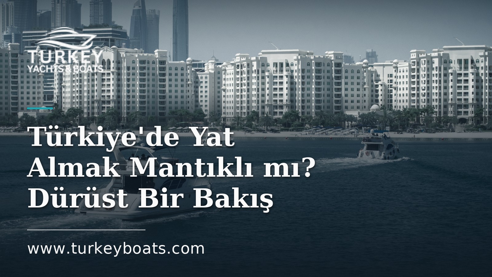 Türkiye'de Yat Almak Mantıklı mı? Dürüst Bir Bakış